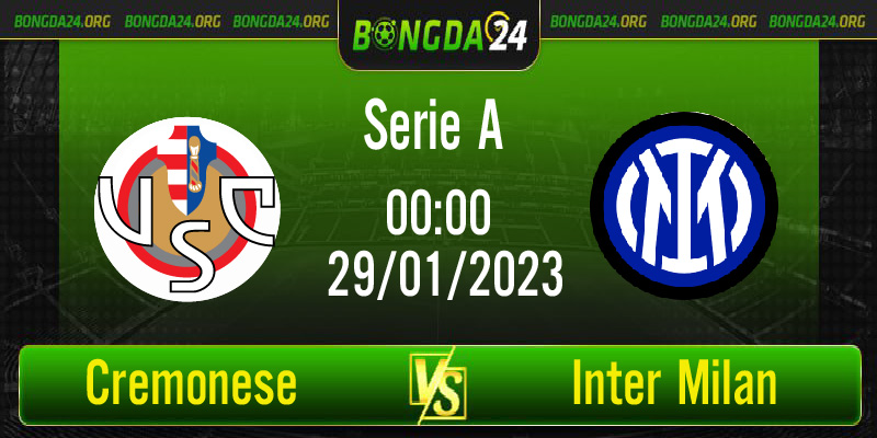 Nhận định trận cầu nảy lửa Cremonese vs Inter Milan lúc 00h00 ngày 29/1/2023