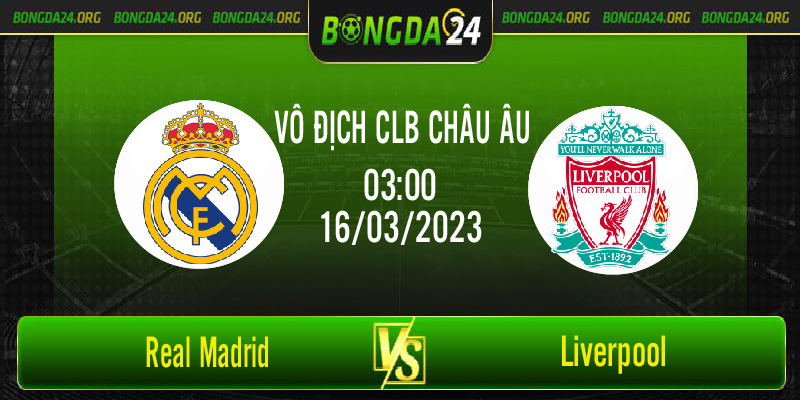 Nhận định bóng đá Real Madrid vs Liverpool diễn ra lúc 03h00 ngày 16/3/2023