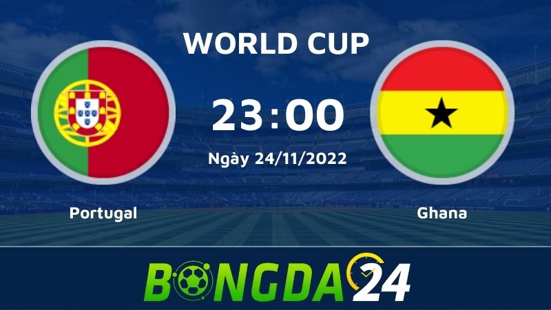 Nhận định bóng đá Portugal vs Ghana