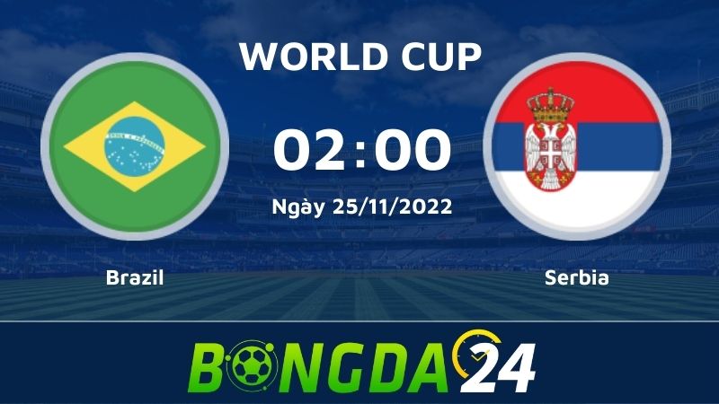Nhận định, dự đoán kết quả trận đấu giữa đội Brazil vs Serbia