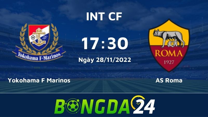 Nhận định bóng đá INT CF Yokohama F Marinos vs AS Roma 17:30 