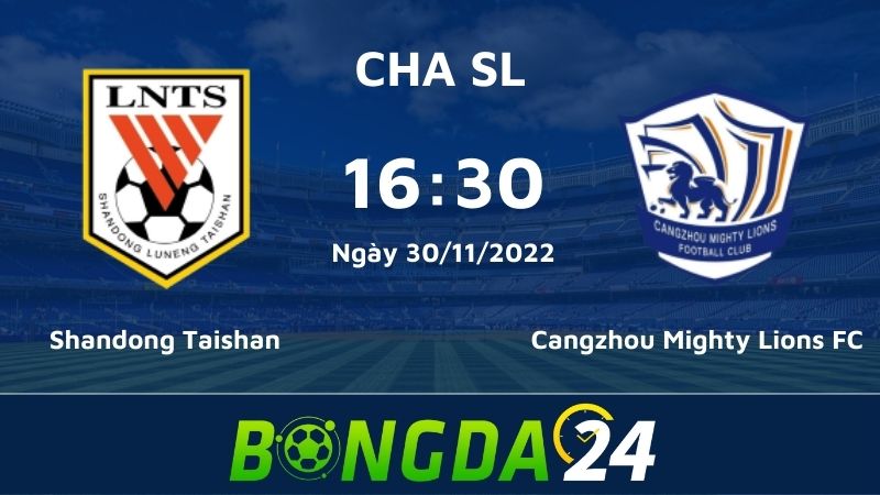 Nhận định bóng đá giữa Shandong Taishan vs Cangzhou Mighty Lions FC