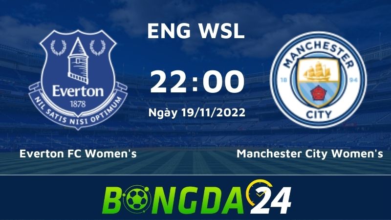 Nhận định bóng đá trận đấu CLB Đội nữ Everton FC vs CLB Đội nữ Manchester City