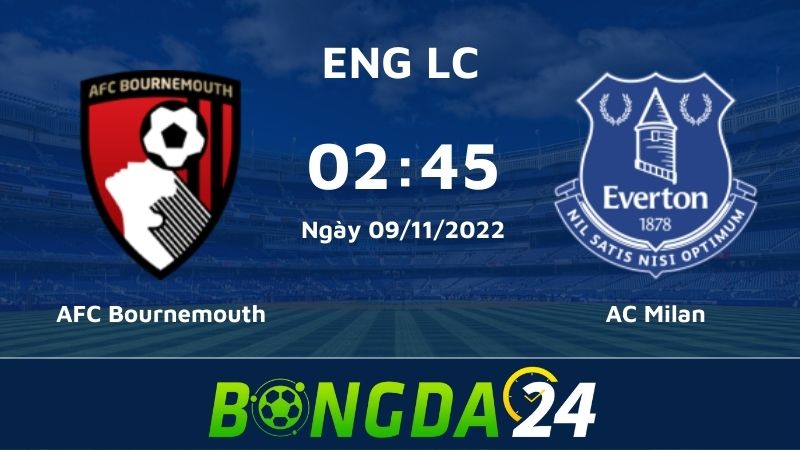Nhận định bóng đá AFC Bournemouth vs Everton - Cúp Liên đoàn Anh