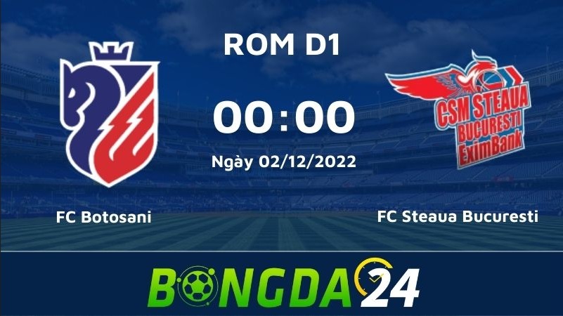 Nhận định bóng đá trận đấu giữa FC Botosani vs FC Steaua Bucuresti