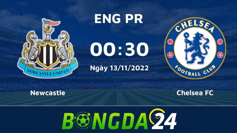 Nhận định bóng đá Newcastle vs Chelsea FC – Premier League
