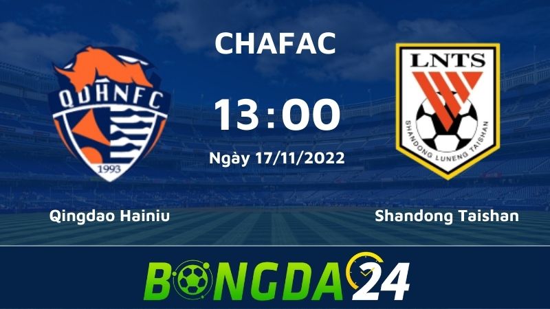 Nhận định bóng đá Qingdao Hainiu vs Shandong Taishan - Chinese FA Cup
