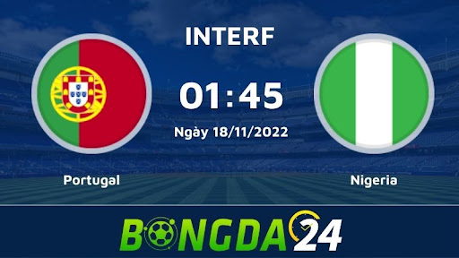 Nhận định bóng đá 01h45 18/11/2022 Portugal vs Nigeria