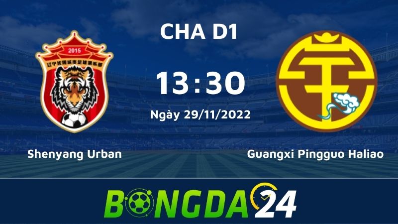 Nhận định bóng đá CHA D1 Shenyang Urban vs Guangxi Pingguo Haliao F.C 13:30 