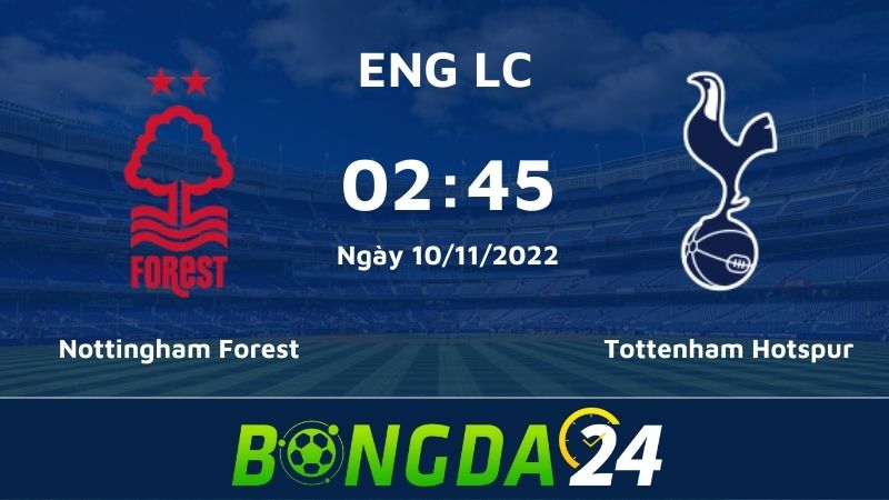Nhận định bóng đá Nottingham Forest vs Tottenham Hotspur - Cúp Liên đoàn Anh
