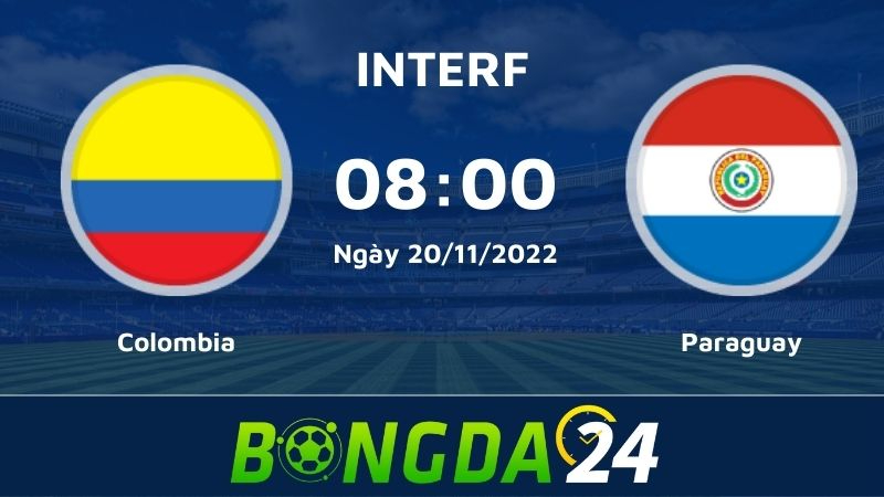 Nhận định bóng đá Colombia vs Paraguay 8h00 ngày 20/11