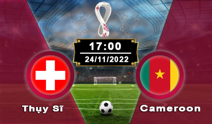 Dự đoán kết quả của ĐT Thụy Sĩ vs ĐT Cameroon 