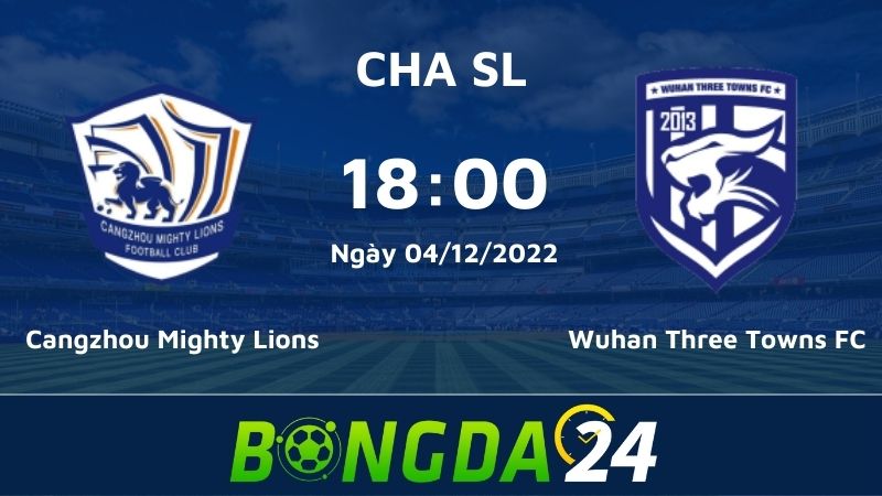 Nhận định bóng đá trận đấu giữa Cangzhou Mighty Lions FC vs Wuhan Three Towns FC