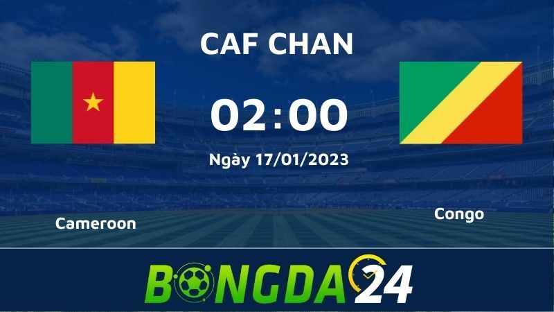 Nhận định kèo đấu giữa Cameroon vs Congo chính xác nhất