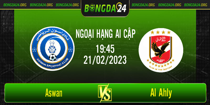 Nhận định bóng đá Aswan vs Al Ahly vào lúc 19h45 ngày 21/2/2023