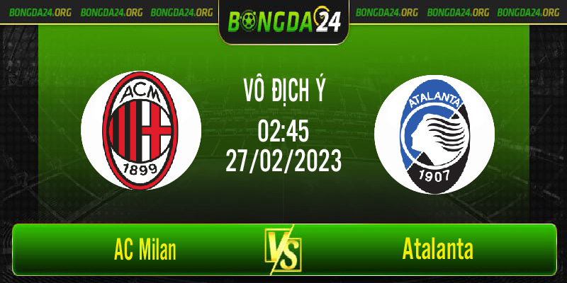 Nhận định bóng đá AC Milan vs Atalanta vào lúc 02h45 ngày 27/02/2023