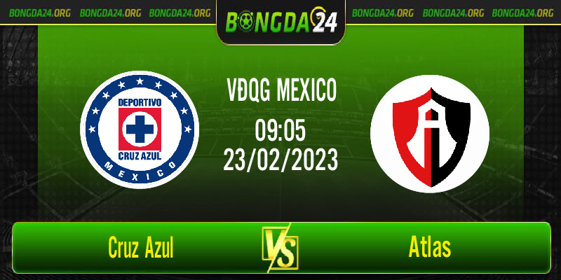 Nhận định bóng đá Cruz Azul vs Atlas vào lúc 9h05 ngày 23/2/2023
