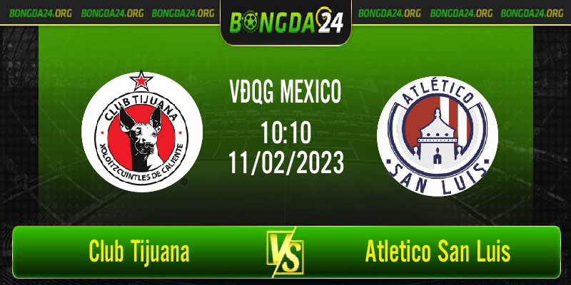 Nhận định Club Tijuana vs Atletico San Luis lúc 10h10 ngày 11/02/2023