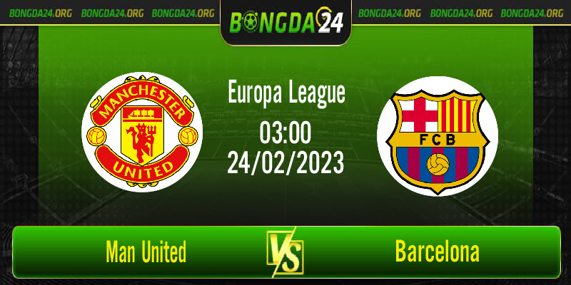 Nhận định bóng đá Man United vs Barcelona vào lúc 3h ngày 24/2/2023