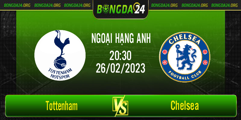 Nhận định bóng đá Tottenham vs Chelsea vào lúc 20h30 ngày 26/2/2023