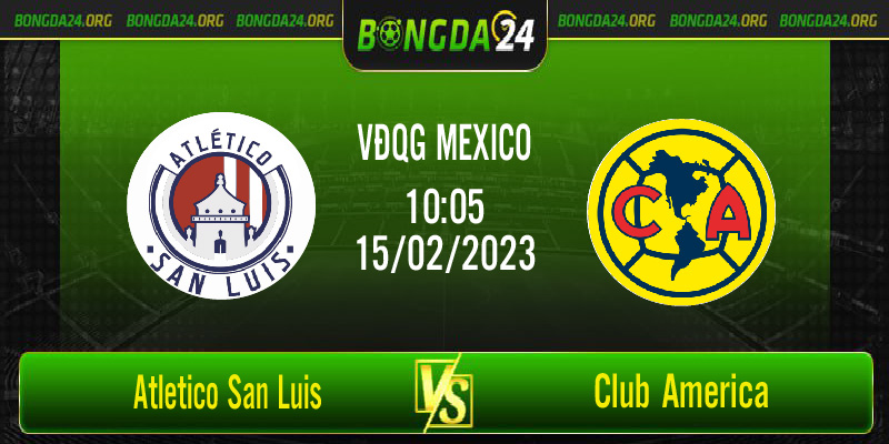 Nhận định kết quả Atletico San Luis vs Club America vào lúc 10h05 ngày 15/2/2023