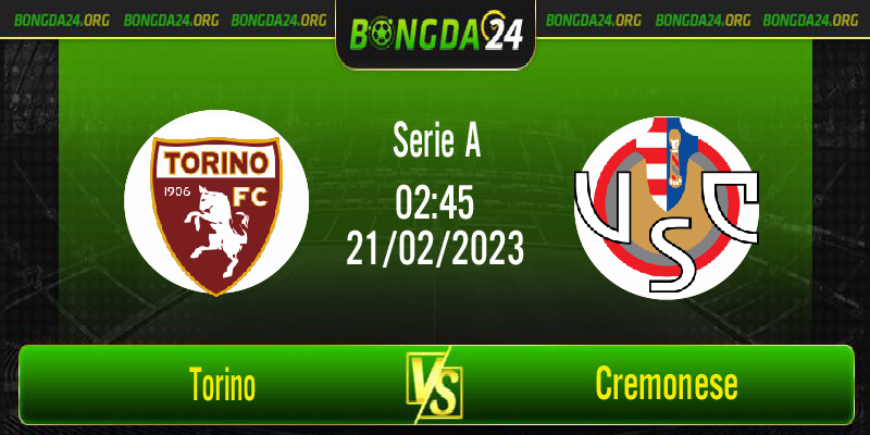 Nhận định bóng đá Torino vs Cremonese, lúc 02h45 ngày 21/2/2023