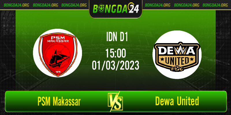 Nhận định bóng đá PSM Makassar vs Dewa United vào lúc 15h00 ngày 1/3/2023