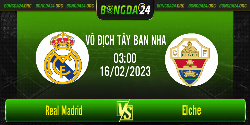Nhận định kết quả Real Madrid vs Elche vào lúc 3h00 ngày 16/2/2023