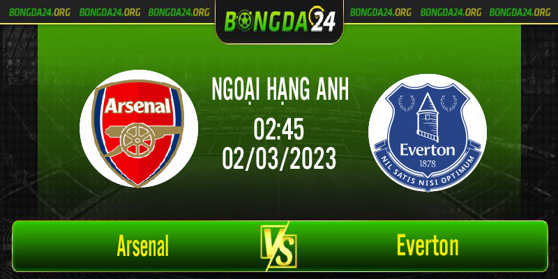 Nhận định bóng đá Arsenal vs Everton vào lúc 2h45 ngày 2/3/2023
