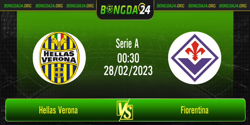 Nhận định bóng đá Hellas Verona vs Fiorentina vào lúc 00h30 ngày 28/02/2023