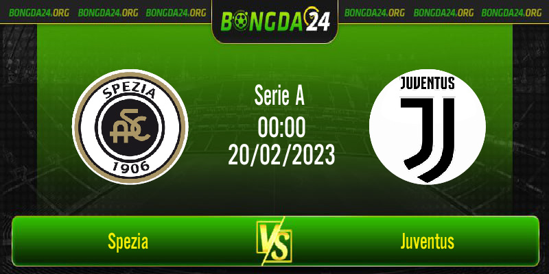 Nhận định bóng đá Spezia vs Juventus vào lúc 0h00 ngày 20/2/2023