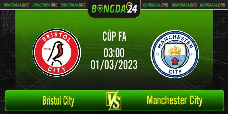 Nhận định bóng đá Bristol City vs Manchester City vào lúc 03h00 ngày 1/3/2023