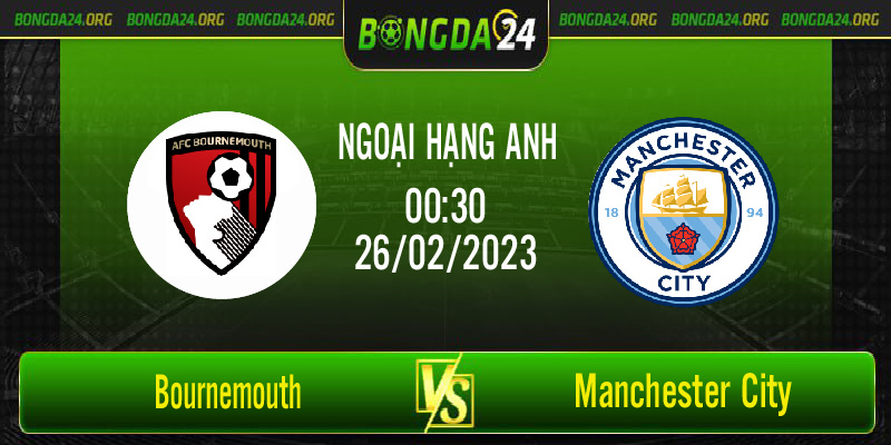 Nhận định bóng đá Bournemouth vs Manchester City vào lúc 00h30 ngày 26/02/2023