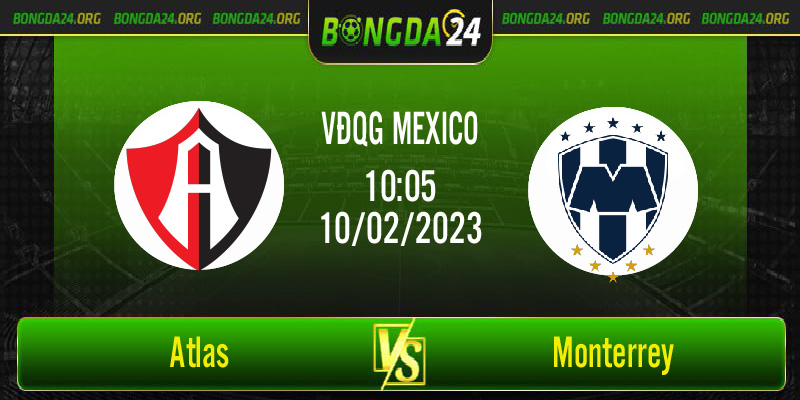 Nhận định bóng đá Atlas vs Monterrey lúc 10h05 ngày 10/02/2023