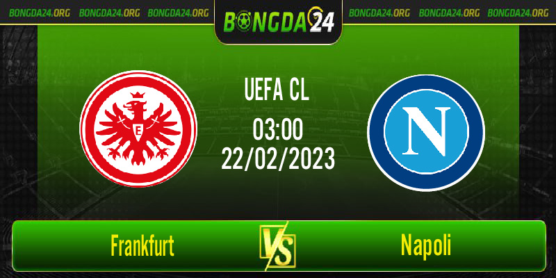 Nhận định bóng đá Frankfurt vs Napoli vào lúc 3h00 ngày 22/2/2023