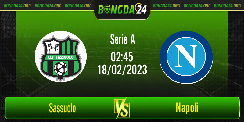Nhận định kết quả Sassuolo vs Napoli vào lúc 02h45 ngày 18/2/2023