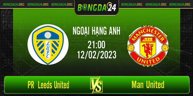 Nhận định kết quả Leeds United vs Man United vào lúc 21h00 ngày 12/2/2023