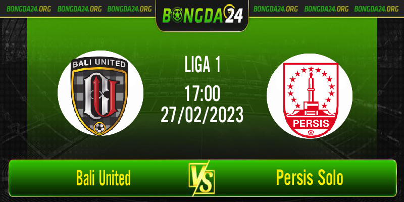 Nhận định bóng đá Bali United vs Persis Solo vào lúc 17h00 ngày 27/2/2023