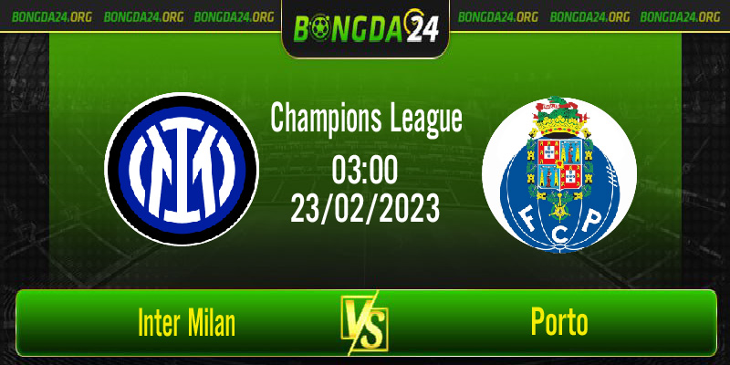 Nhận định bóng đá Inter Milan vs Porto vào lúc 3h00 ngày 23/2/2023