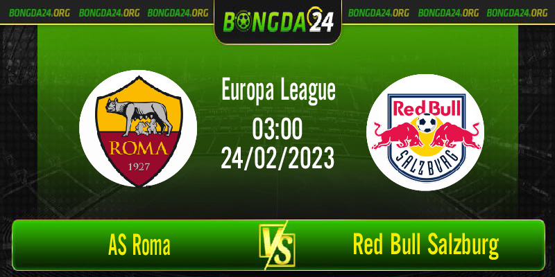 Nhận định bóng đá AS Roma vs Red Bull Salzburg vào lúc 3h ngày 24/2/2023