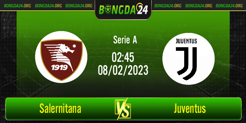 Nhận định Salernitana vs Juventus, lúc 02h45 ngày 8/2/2023