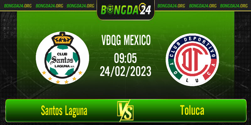Nhận định bóng đá Santos Laguna vs Toluca vào lúc 9h05 ngày 24/2/2023