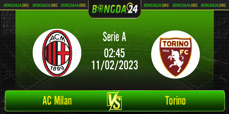 Nhận định AC Milan vs Torino lúc 02h45 ngày 11/02/2023