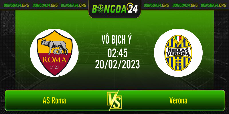 Nhận định bóng đá AS Roma vs Verona vào lúc 2h45 ngày 20/2/2023