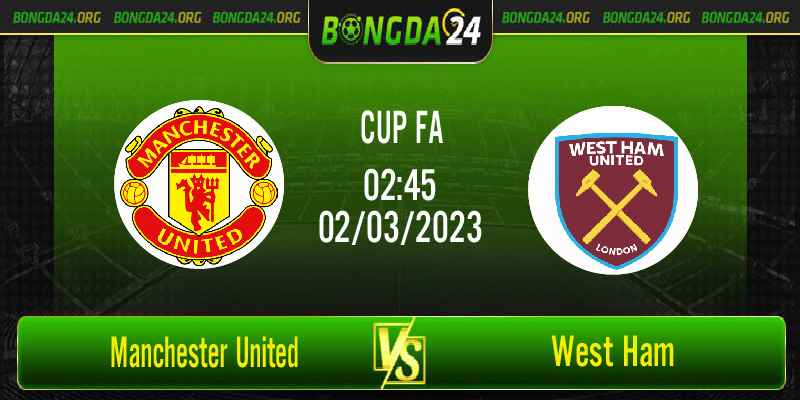 Nhận định bóng đá Manchester United vs West Ham vào lúc 2h45 ngày 2/3/2023