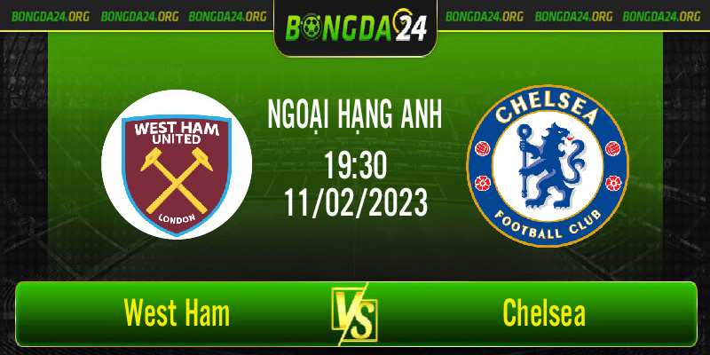 Nhận định bóng đá West Ham vs Chelsea lúc 19h30 ngày 11/02/2023