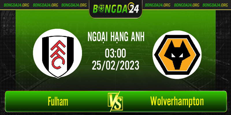 Nhận định bóng đá Fulham vs Wolverhampton vào lúc 3h00 ngày 25/02/2023