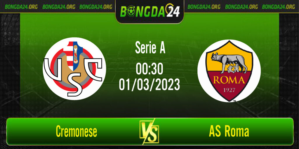 Nhận định bóng đá Cremonese vs AS Roma vào lúc 0h30 ngày 1/3/2023