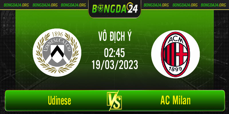 Nhận định bóng đá Udinese vs AC Milan vào lúc 2h45 ngày 19/3/2023