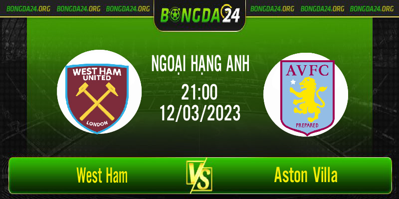 Nhận định bóng đá West Ham vs Aston Villa vào lúc 21h00 ngày 12/3/2023